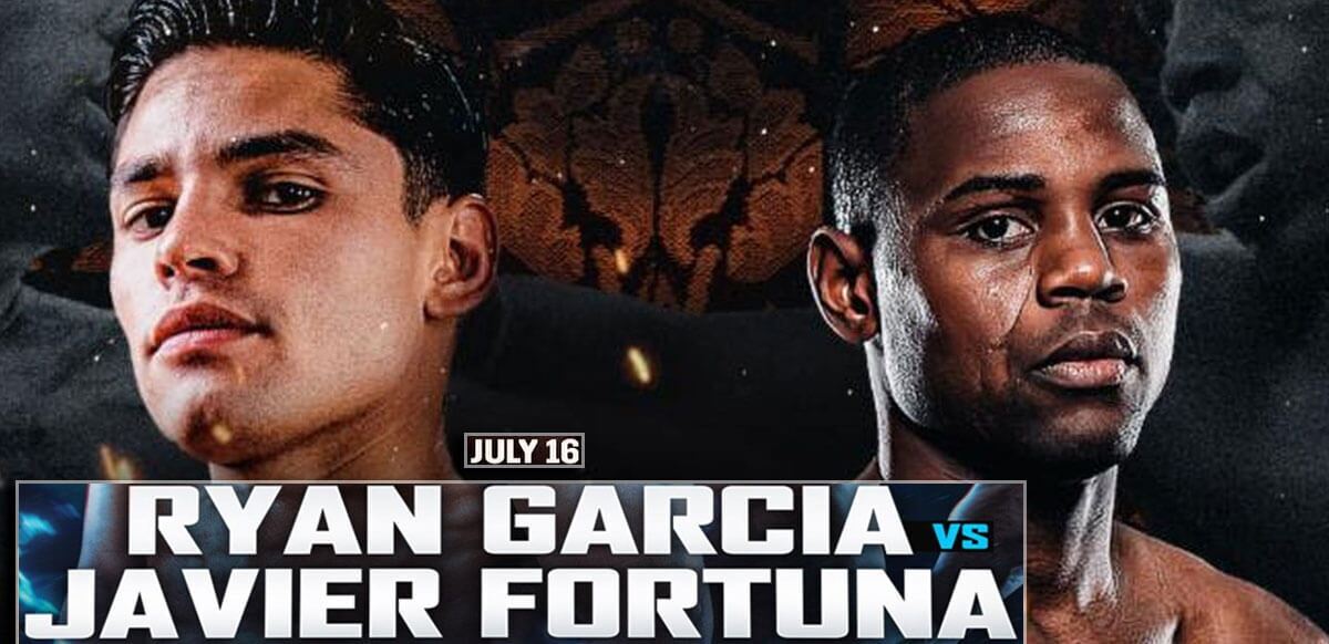 Ryan Garcia Vs Javier Fortuna July 16