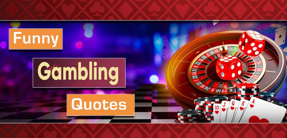 Funny Gambling Quotes All Gamblers Should See