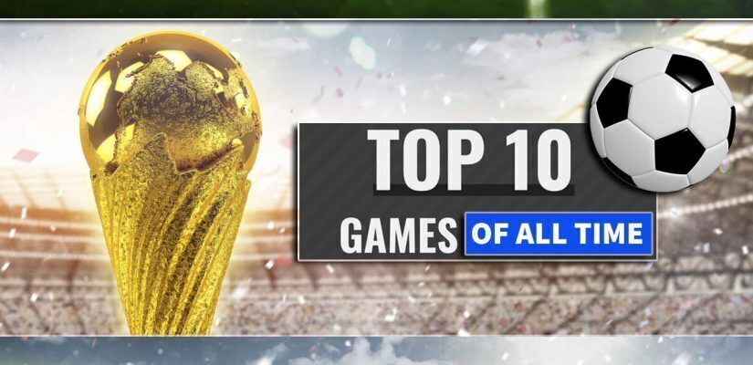 World Cup Top 10 Games Of All Time