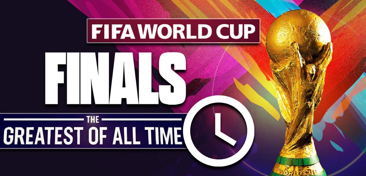 Fifa World Cup Finals The Greatest Of All Time