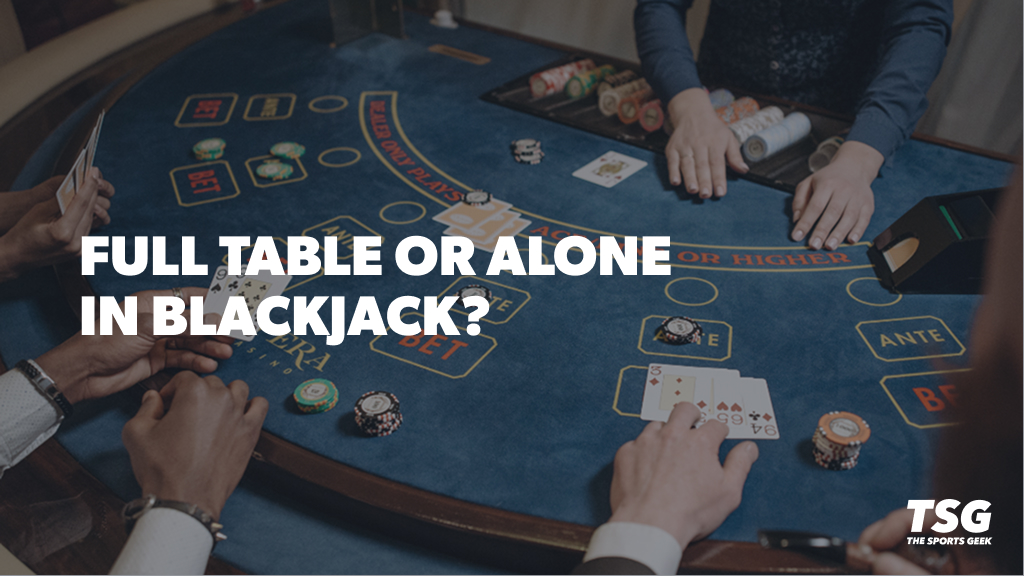 Blackjack Full Table or Alone?