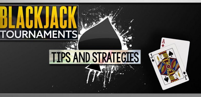 Blackjack Tournaments Tips And Strategies