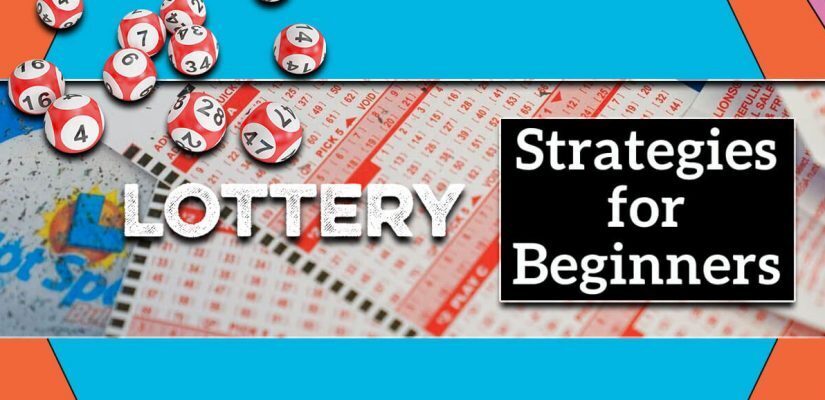 Lottery Strategies for Beginners: Top Tips to Improve Your Chances