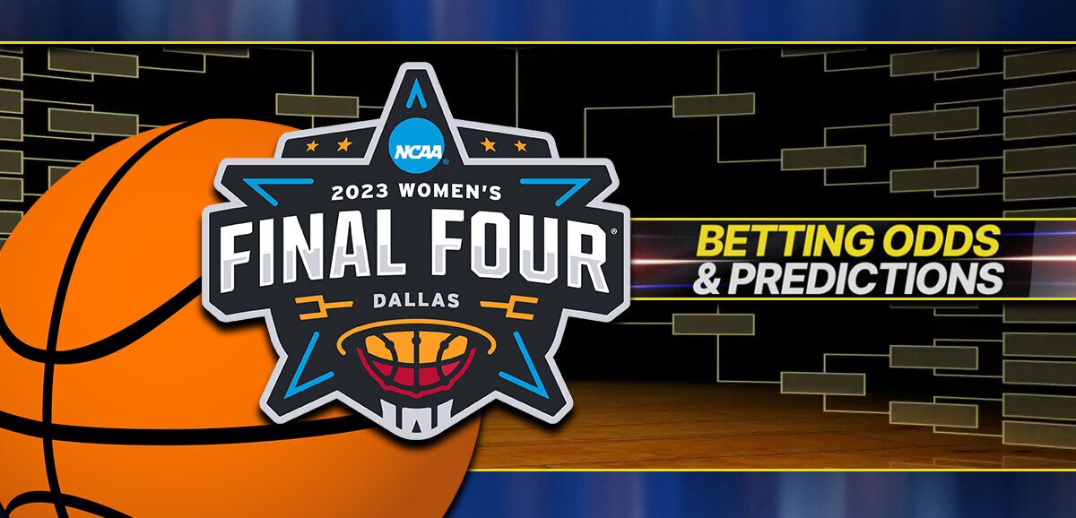 2023 NCAAW Final Four Betting Odds and Picks