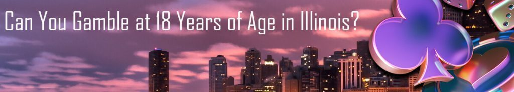 Can You Gamble At Age 18 Illinois