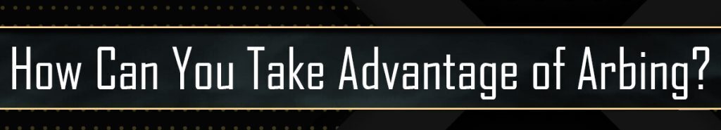 How Can You Take Advantage Of Arbing