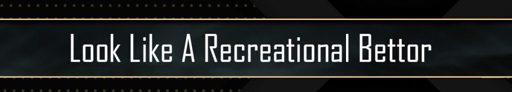 Look Like Recreational Bettor