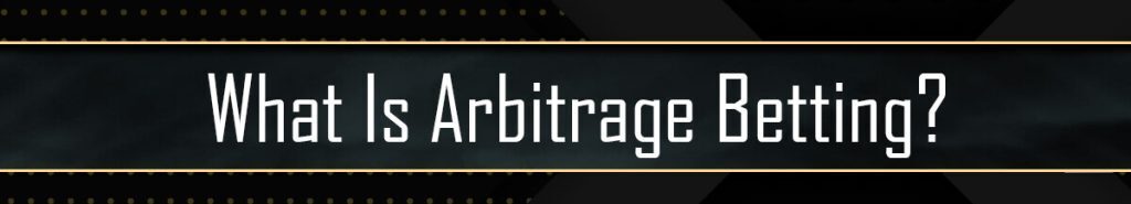 What Is Arbitrage Betting