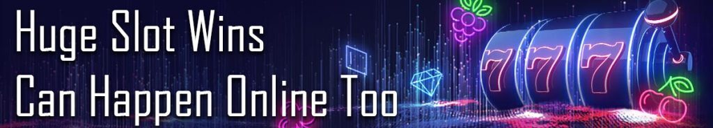 Huge Slot Wins Can Happen Online Too