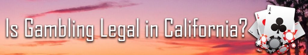 Is Gambling Legal In California