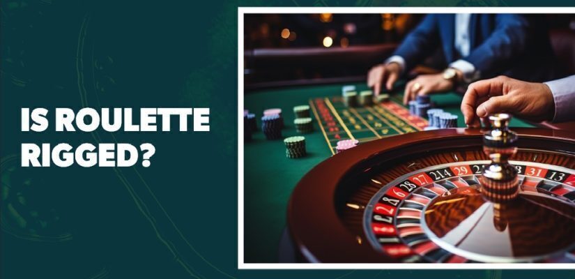 Is Roulette Rigged: Everything You Need to Know