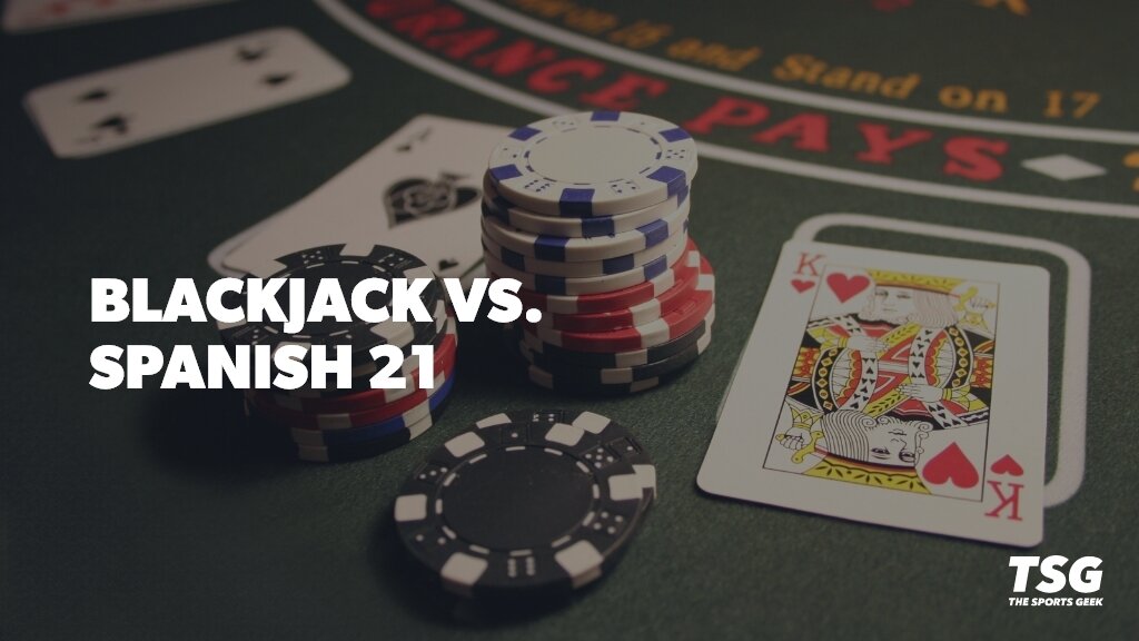 Blackjack vs. Spanish 21