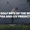 Best Golf Picks This Week – PGA and LIV Predictions