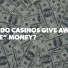 Why Are Casinos Giving Away “Free” Money and Is It Worth It?
