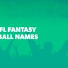 Top NFL Fantasy Football Names for 2025: Funny, Clever, and Dirty Ideas