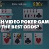 Which Video Poker Games Have the Best Odds?