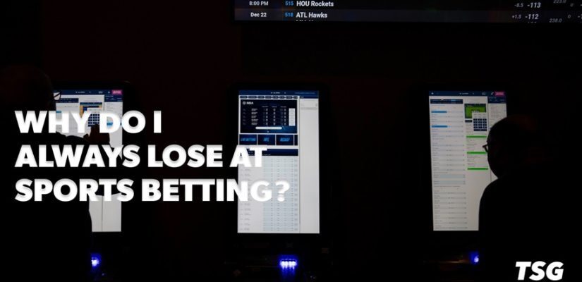 Why Do I Always Lose at Sports Betting?